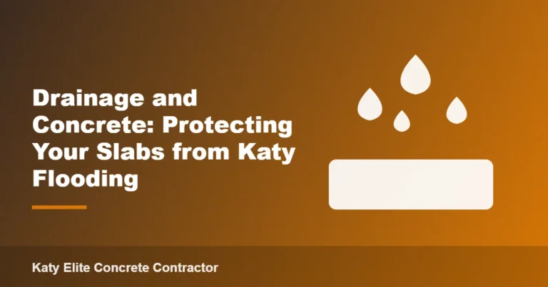 Drainage and Concrete: Protecting Your Slabs from Katy Flooding