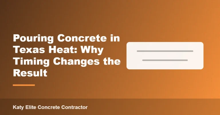 Pouring Concrete in Texas Heat: Why Timing Changes the Result